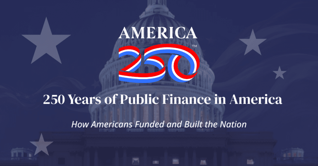 250 Years of Public Finance in America, How Americans Funded and Built the Nation